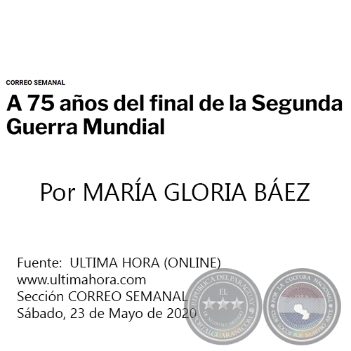 A 75 AÑOS DEL FINAL DE LA SEGUNDA GUERRA MUNDIAL - Por MARÍA GLORIA BÁEZ - Sábado, 23 de Mayo de 2020